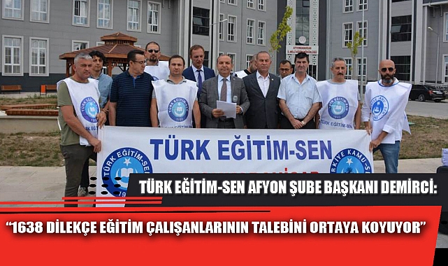 “1638 DİLEKÇE EĞİTİM ÇALIŞANLARININ TALEBİNİ ORTAYA KOYUYOR”  