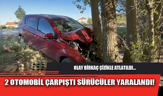 2 OTOMOBİL ÇARPIŞTI SÜRÜCÜLER YARALANDI!