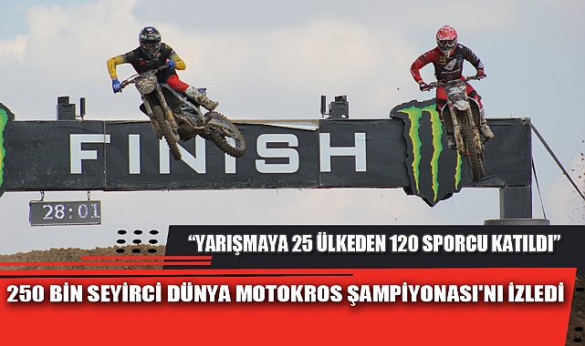 250 BİN SEYİRCİ DÜNYA MOTOKROS ŞAMPİYONASI'NI İZLEDİ