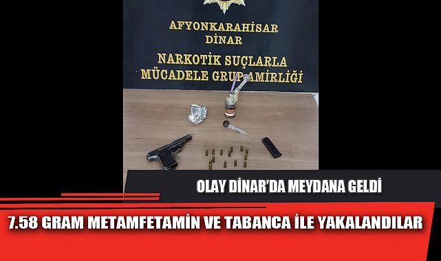 7.58 GRAM METAMFETAMİN VE TABANCA İLE YAKALANDILAR