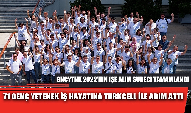 71 GENÇ YETENEK İŞ HAYATINA TURKCELL İLE ADIM ATTI