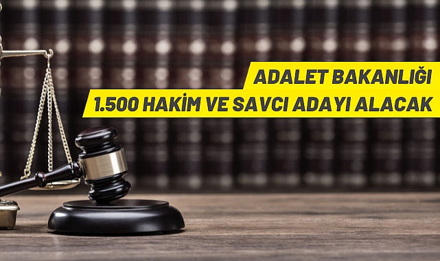 ADALET BAKANLIĞI 1.500 HAKİM VE SAVCI ADAYI ALACAK