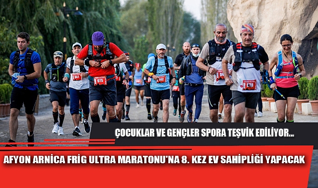 AFYON ARNİCA FRİG ULTRA MARATONU'NA 8. KEZ EV SAHİPLİĞİ YAPACAK