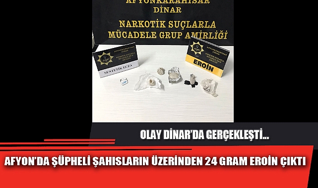 AFYON’DA ŞÜPHELİ ŞAHISLARIN ÜZERİNDEN 24 GRAM EROİN ÇIKTI