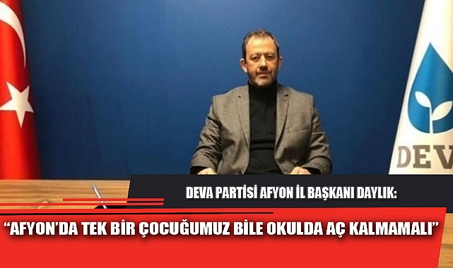 “AFYON’DA TEK BİR ÇOCUĞUMUZ BİLE OKULDA AÇ KALMAMALI”