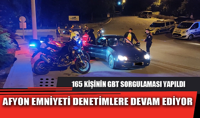 AFYON EMNİYETİ DENETİMLERE DEVAM EDİYOR
