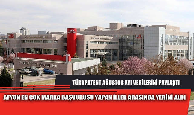 AFYON EN ÇOK MARKA BAŞVURUSU YAPAN İLLER ARASINDA YERİNİ ALDI