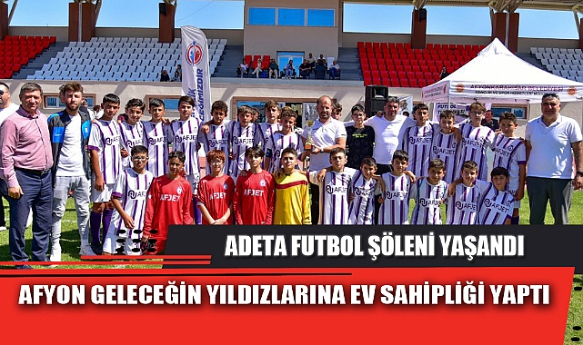 AFYON GELECEĞİN YILDIZLARINA EV SAHİPLİĞİ YAPTI