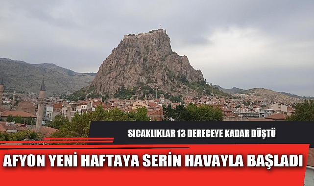 AFYON YENİ HAFTAYA SERİN HAVAYLA BAŞLADI