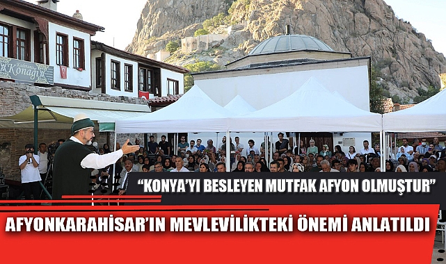 AFYONKARAHİSAR’IN MEVLEVİLİKTEKİ ÖNEMİ ANLATILDI