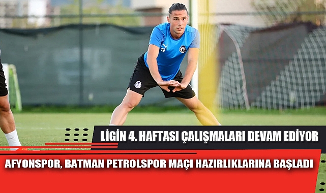 AFYONSPOR, BATMAN PETROLSPOR MAÇI HAZIRLIKLARINA BAŞLADI