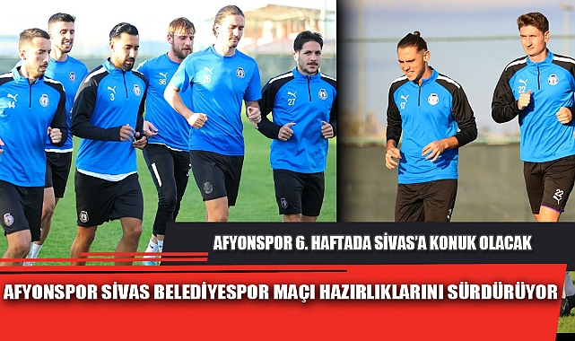 AFYONSPOR SİVAS BELEDİYESPOR MAÇI HAZIRLIKLARINI SÜRDÜRÜYOR
