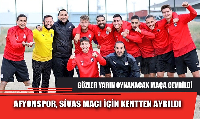 AFYONSPOR, SİVAS MAÇI İÇİN KENTTEN AYRILDI