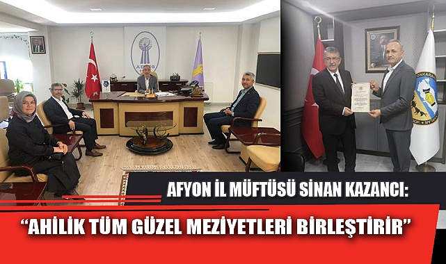 “AHİLİK TÜM GÜZEL MEZİYETLERİ BİRLEŞTİRİR”