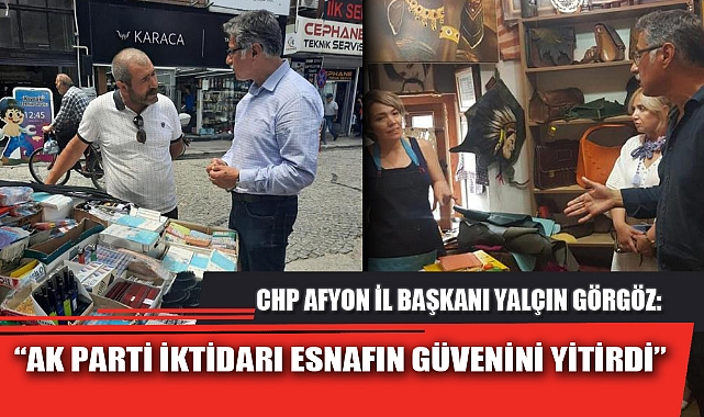 “AK PARTİ İKTİDARI ESNAFIN GÜVENİNİ YİTİRDİ”