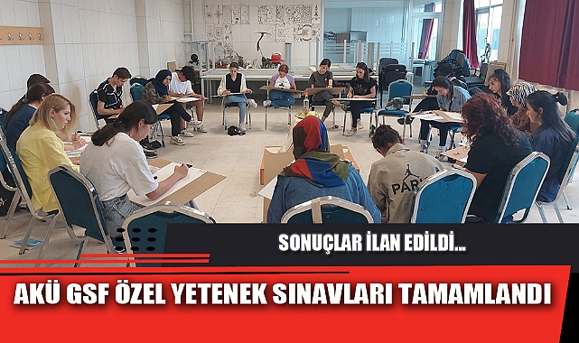 AKÜ GSF ÖZEL YETENEK SINAVLARI TAMAMLANDI