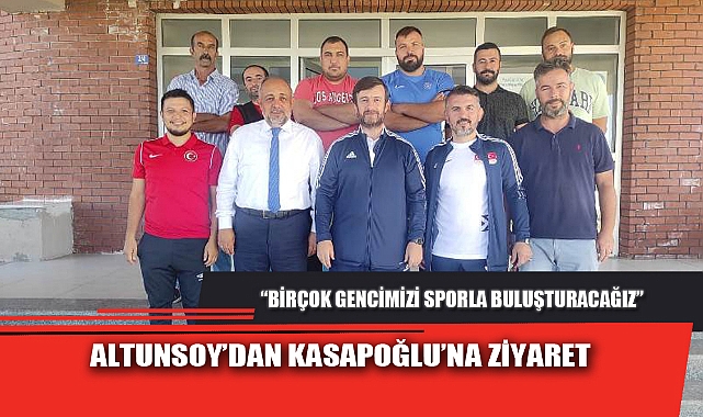 ALTUNSOY’DAN KASAPOĞLU’NA ZİYARET