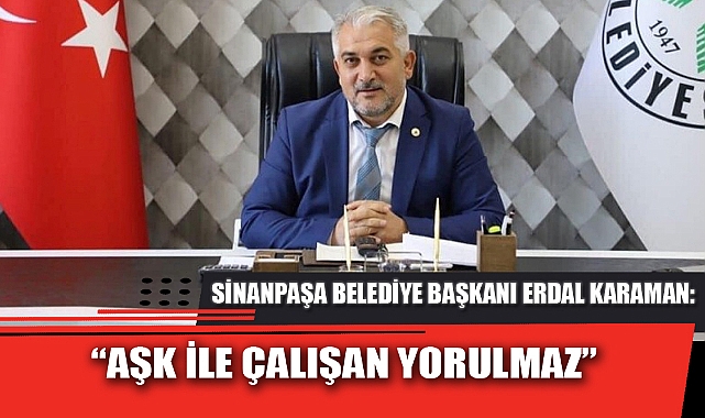 “AŞK İLE ÇALIŞAN YORULMAZ”