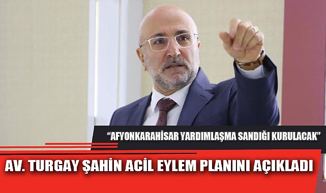 AV. TURGAY ŞAHİN ACİL EYLEM PLANINI AÇIKLADI