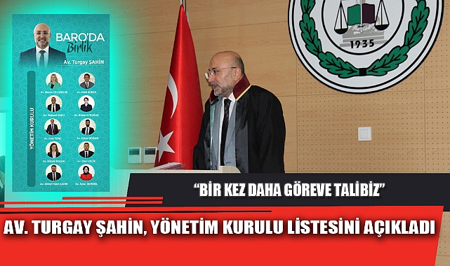AV. TURGAY ŞAHİN, YÖNETİM KURULU LİSTESİNİ AÇIKLADI