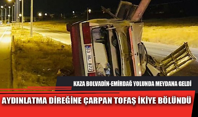 AYDINLATMA DİREĞİNE ÇARPAN TOFAŞ İKİYE BÖLÜNDÜ