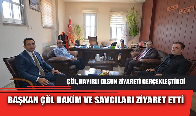 BAŞKAN ÇÖL HAKİM VE SAVCILARI ZİYARET ETTİ