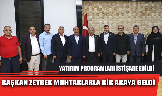 BAŞKAN ZEYBEK MUHTARLARLA BİR ARAYA GELDİ