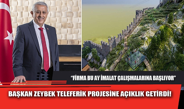 BAŞKAN ZEYBEK TELEFERİK PROJESİNE AÇIKLIK GETİRDİ!