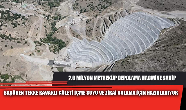 BAŞÖREN TEKKE KAVAKLI GÖLETİ İÇME SUYU VE ZİRAİ SULAMA İÇİN HAZIRLANIYOR