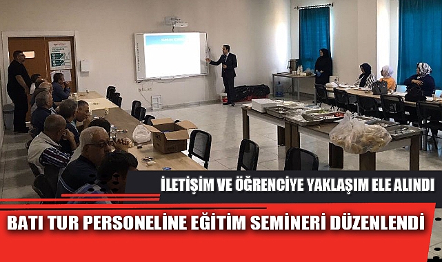 BATI TUR PERSONELİNE EĞİTİM SEMİNERİ DÜZENLENDİ