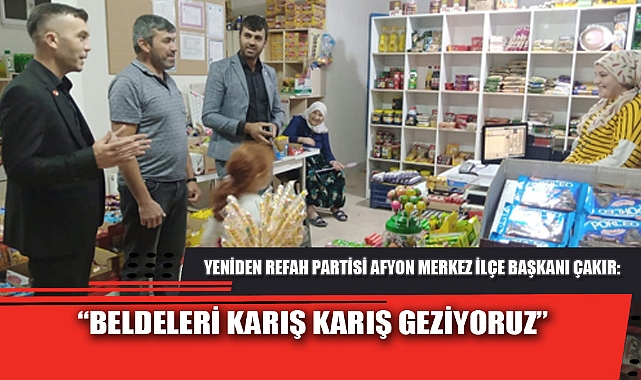 “BELDELERİ KARIŞ KARIŞ GEZİYORUZ”