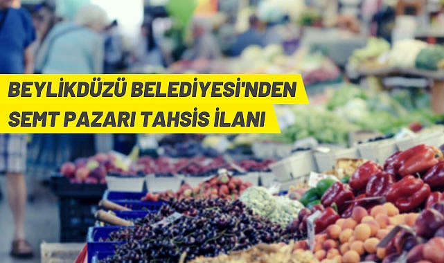 BEYLİKDÜZÜ BELEDİYESİ'NDEN SEMT PAZARI TAHSİS İLANI