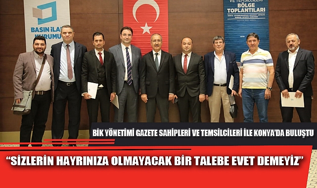 BİK YÖNETİMİ GAZETE SAHİPLERİ VE TEMSİLCİLERİ İLE KONYA’DA BULUŞTU