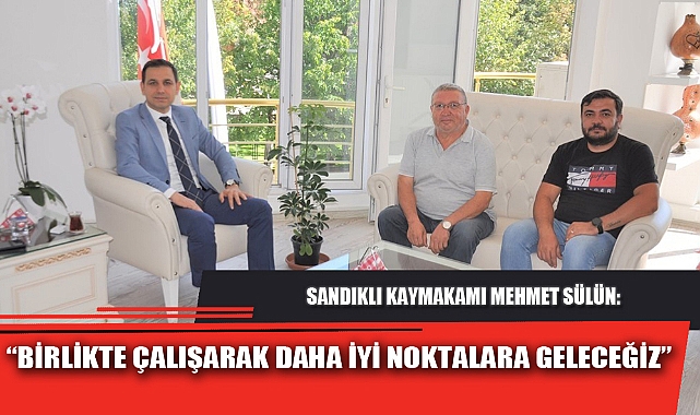 “BİRLİKTE ÇALIŞARAK DAHA İYİ NOKTALARA GELECEĞİZ”