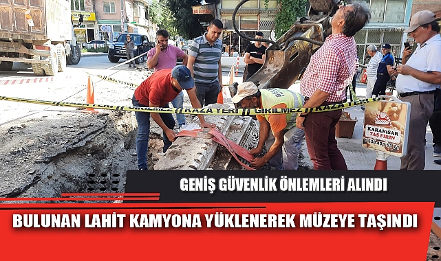 BULUNAN LAHİT KAMYONA YÜKLENEREK MÜZEYE TAŞINDI