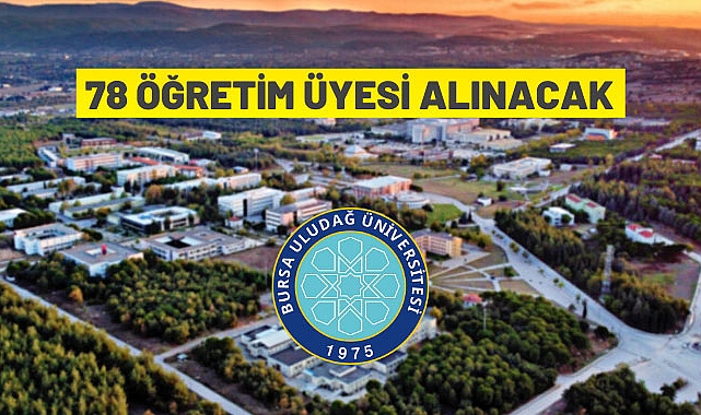 BURSA ULUDAĞ ÜNİVERSİTESİ 78 ÖĞRETİM ÜYESİ ALACAK