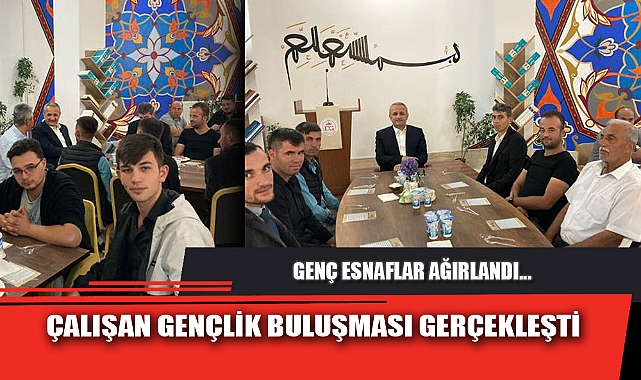 ÇALIŞAN GENÇLİK BULUŞMASI GERÇEKLEŞTİ