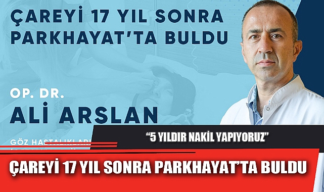 ÇAREYİ 17 YIL SONRA PARKHAYAT’TA BULDU