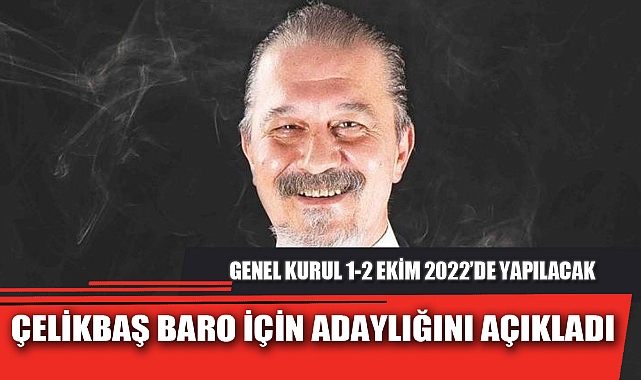 ÇELİKBAŞ BARO İÇİN ADAYLIĞINI AÇIKLADI