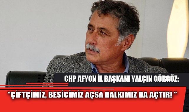 "ÇİFTÇİMİZ, BESİCİMİZ AÇSA HALKIMIZ DA AÇTIR!"
