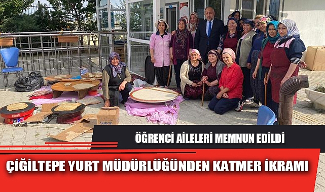ÇİĞİLTEPE YURT MÜDÜRLÜĞÜNDEN KATMER İKRAMI