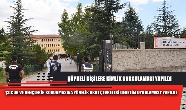 ‘ÇOCUK VE GENÇLERİN KORUNMASINA YÖNELİK OKUL ÇEVRELERİ DENETİM UYGULAMASI’ YAPILDI