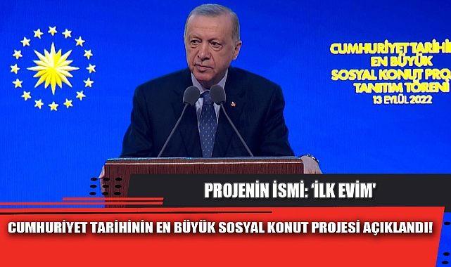 CUMHURİYET TARİHİNİN EN BÜYÜK SOSYAL KONUT PROJESİ AÇIKLANDI