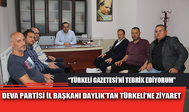 DEVA PARTİSİ İL BAŞKANI DAYLIK’TAN TÜRKELİ’NE ZİYARET
