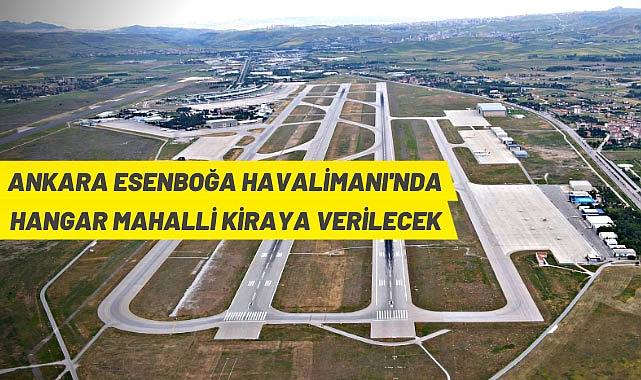 DHMİ ANKARA ESENBOĞA HAVALİMANI HANGAR MAHALLİNİ KİRAYA VERİYOR