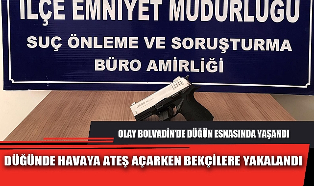 DÜĞÜNDE HAVAYA ATEŞ AÇARKEN BEKÇİLERE YAKALANDI