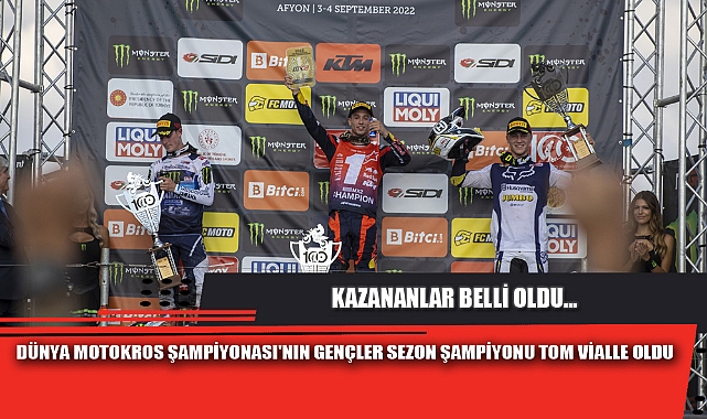 DÜNYA MOTOKROS ŞAMPİYONASI'NIN GENÇLER SEZON ŞAMPİYONU TOM VİALLE OLDU
