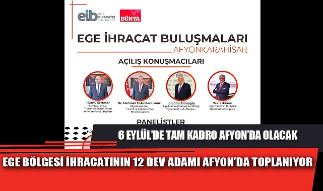 EGE BÖLGESİ İHRACATININ 12 DEV ADAMI AFYON’DA TOPLANIYOR