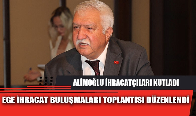 EGE İHRACAT BULUŞMALARI TOPLANTISI DÜZENLENDİ