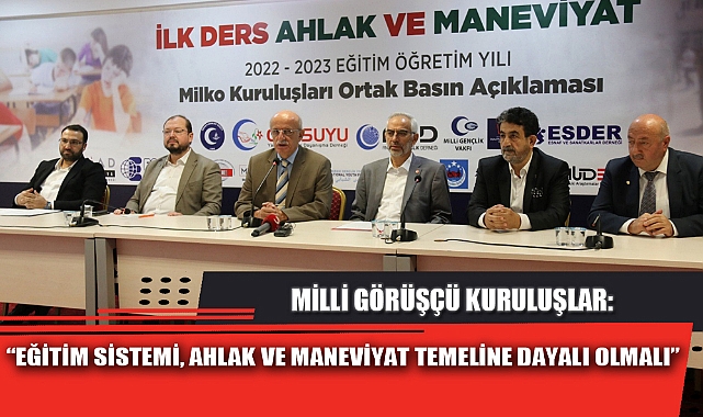 “EĞİTİM SİSTEMİ, AHLAK VE MANEVİYAT TEMELİNE DAYALI OLMALI”